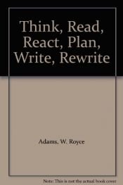 book cover of Think, read, react, plan, write, rewrite: TRRPWR by W. Royce Adams