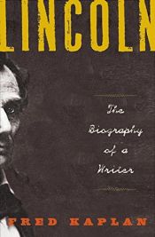 book cover of Lincoln: The Biography of a Writer by Fred Kaplan