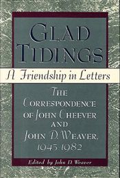 book cover of Glad Tidings: A Friendship in Letters : The Correspondence of John Cheever and John D. Weaver, 1945-1982 by John Cheever