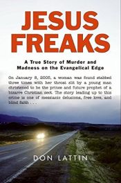 book cover of Jesus freaks : a true story of murder and madness on the evangelical edge by Don Lattin