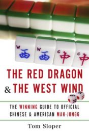 book cover of The Red Dragon & The West Wind: The Winning Guide to Official Chinese & American Mah-Jongg by Tom Sloper