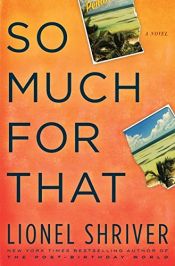 book cover of So Much for That by Lionel Shriver