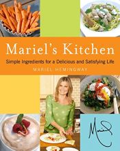 book cover of Mariel's Kitchen: Simple Ingredients for a Delicious and Satisfying Life by Mariel Hemingway