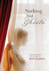 book cover of Nothing but Ghosts by Beth Kephart