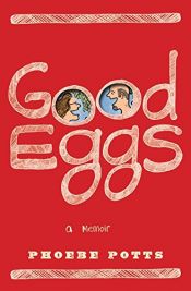book cover of Good Eggs: A Memoir by Phoebe Potts