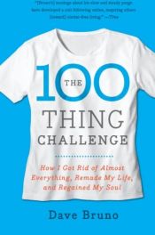 book cover of The 100 Thing Challenge: How I Got Rid of Almost Everything, Remade My Life, and Regained My Soul by Dave Bruno