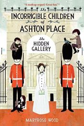 book cover of The Incorrigible Children Of Ashton Place: Book II: The Hidden Gal by Maryrose Wood