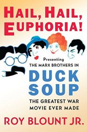 book cover of Hail, Hail, Euphoria!: Presenting the Marx Brothers in Duck Soup, the Greatest War Movie Ever Made by Roy Blount, Jr.