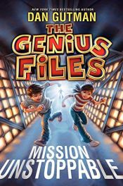book cover of The Genius Files: Mission Unstoppable by Дэн Гатмен