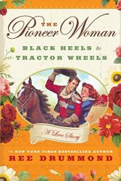 book cover of The pioneer woman : black heels to tractor wheels--a love story by Ree Drummond