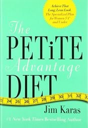 book cover of The Petite Advantage Diet: Achieve That Long, Lean Look. The Specialized Plan for Women 5'4" and Under. by Jim Karas