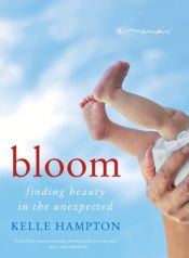book cover of Bloom: Finding Beauty in the Unexpected--A Memoir by Kelle Hampton