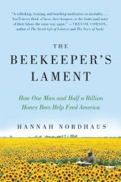 book cover of The Beekeeper's Lament: How One Man And Half A Billion Honey Bees Help Feed America by Hannah Nordhaus