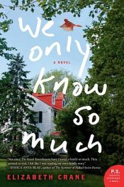 book cover of We Only Know So Much by Elizabeth Crane