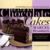 book cover of Death by chocolate cakes : an astonishing array of chocolate enchantment by Marcel Desaulniers