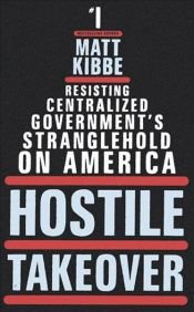 book cover of Hostile Takeover by Matt Kibbe