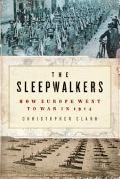 book cover of The Sleepwalkers: How Europe Went to War in 1914 by Christopher M. Clark