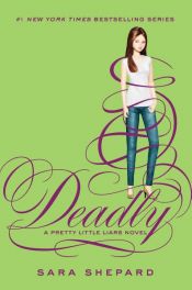 book cover of Pretty Little Liars #14: Deadly by Sara Shepard