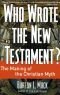 Who Wrote the New Testament?: the Making of the Christian Myth