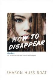 book cover of How to Disappear by Sharon Huss Roat