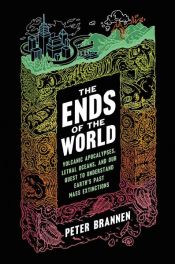 book cover of The Ends of the World by Peter Brannen