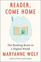 book cover of Reader, Come Home: The Reading Brain in a Digital World by Maryanne Wolf