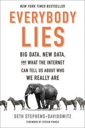 book cover of Everybody Lies: Big Data, New Data, and What the Internet Can Tell Us About Who We Really Are by Seth Stephens-Davidowitz