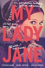 book cover of My Lady Jane by Brodi Ashton|Cynthia Hand|Jodi Meadows