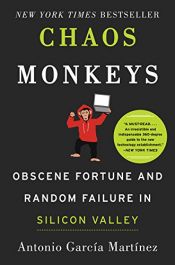 book cover of Chaos Monkeys: Obscene Fortune and Random Failure in Silicon Valley by Antonio Garcia Martinez