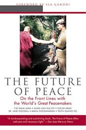 book cover of The Future of Peace: On the Front Lines with the World's Great Peacemakers by Scott A. Hunt