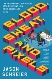 book cover of Blood, Sweat, and Pixels by Jason Schreier