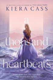 book cover of A Thousand Heartbeats by Kiera Cass