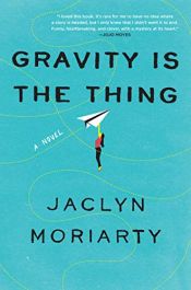 book cover of Gravity Is the Thing by Jaclyn Moriarty