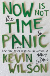 book cover of Now Is Not the Time to Panic by Kevin Wilson