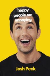book cover of Happy People Are Annoying by Josh Peck