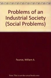 book cover of Problems of an Industrial society by William A. Faunce
