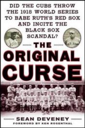 book cover of The Original Curse: Did the Cubs Throw the 1918 World Series to Babe Ruth's Red Sox and Incite the Black Sox Scandal? by Sean Deveney
