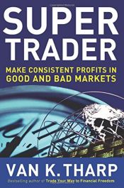 book cover of Super Trader: Make Consistent Profits in Good and Bad Markets by Van Tharp