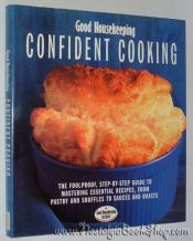 book cover of "Good Housekeeping" Confident Cooking: The Foolproof Step-by-step Guide to Mastering Essential Recipes by Good Housekeeping Institute