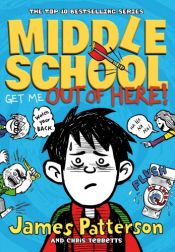 book cover of Middle School: Get Me out of Here! by Chris Tebbetts|Τζέιμς Πάτερσον