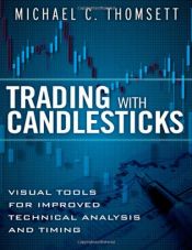 book cover of Trading with Candlesticks: Visual Tools for Improved Technical Analysis and Timing by Michael C. Thomsett