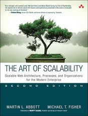 book cover of The Art of Scalability: Scalable Web Architecture, Processes, and Organizations for the Modern Enterprise by Martin L. Abbott|Michael T. Fisher