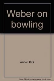 book cover of Weber on bowling by Dick Weber