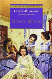 book cover of Good wives, or, Meg, Jo, Beth, and Amy by Луиза Мей Олкът