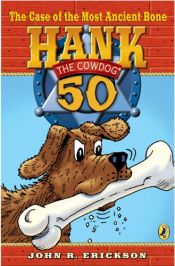book cover of The Case of the Most Ancient Bone #50 (Hank the Cowdog) by John R. Erickson