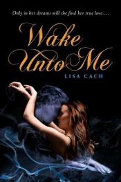 book cover of Wake Unto Me by Lisa Cach