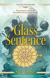 book cover of The Glass Sentence by S. E. Grove