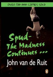 book cover of The madness continues : a Spud novel by John van de Ruit