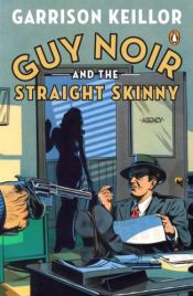 book cover of Guy Noir and the straight skinny by Garrison Keillor