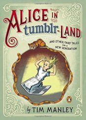 book cover of Alice in Tumblr-land: And Other Fairy Tales for a New Generation by Tim Manley